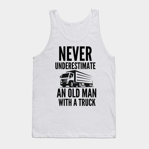 Never underestimate an old man with a truck Tank Top by mksjr